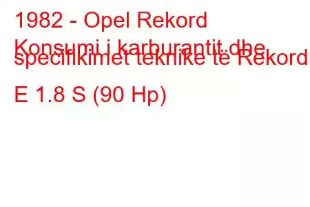 1982 - Opel Rekord
Konsumi i karburantit dhe specifikimet teknike të Rekord E 1.8 S (90 Hp)