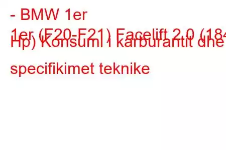 - BMW 1er
1er (F20-F21) Facelift 2.0 (184 Hp) Konsumi i karburantit dhe specifikimet teknike