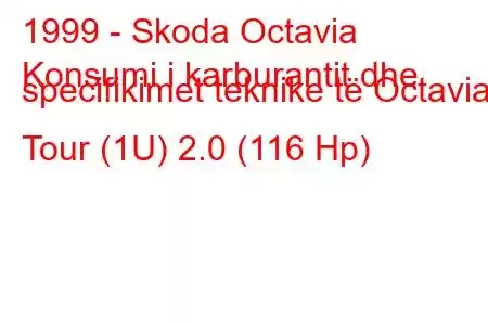 1999 - Skoda Octavia
Konsumi i karburantit dhe specifikimet teknike të Octavia I Tour (1U) 2.0 (116 Hp)