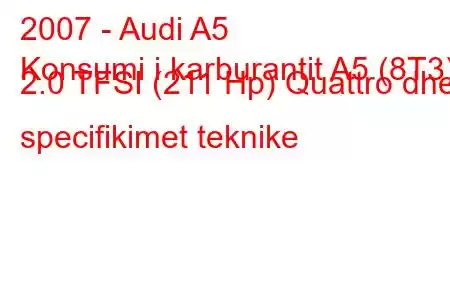 2007 - Audi A5
Konsumi i karburantit A5 (8T3) 2.0 TFSI (211 Hp) Quattro dhe specifikimet teknike