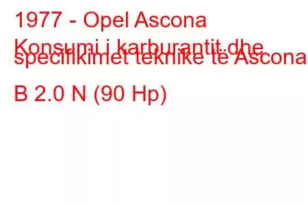 1977 - Opel Ascona
Konsumi i karburantit dhe specifikimet teknike të Ascona B 2.0 N (90 Hp)