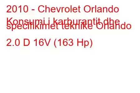 2010 - Chevrolet Orlando
Konsumi i karburantit dhe specifikimet teknike Orlando 2.0 D 16V (163 Hp)