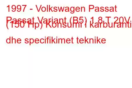 1997 - Volkswagen Passat
Passat Variant (B5) 1.8 T 20V (150 Hp) Konsumi i karburantit dhe specifikimet teknike