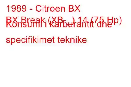 1989 - Citroen BX
BX Break (XB-_) 14 (75 Hp) Konsumi i karburantit dhe specifikimet teknike