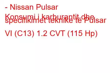 - Nissan Pulsar
Konsumi i karburantit dhe specifikimet teknike të Pulsar VI (C13) 1.2 CVT (115 Hp)