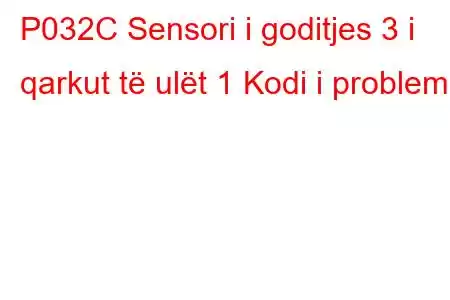 P032C Sensori i goditjes 3 i qarkut të ulët 1 Kodi i problemit