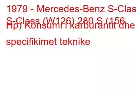 1979 - Mercedes-Benz S-Class
S-Class (W126) 280 S (156 Hp) Konsumi i karburantit dhe specifikimet teknike