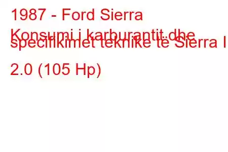 1987 - Ford Sierra
Konsumi i karburantit dhe specifikimet teknike të Sierra II 2.0 (105 Hp)