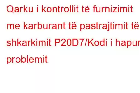 Qarku i kontrollit të furnizimit me karburant të pastrajtimit të shkarkimit P20D7/Kodi i hapur i problemit