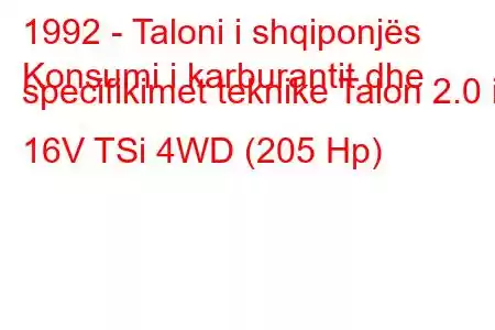 1992 - Taloni i shqiponjës
Konsumi i karburantit dhe specifikimet teknike Talon 2.0 i 16V TSi 4WD (205 Hp)