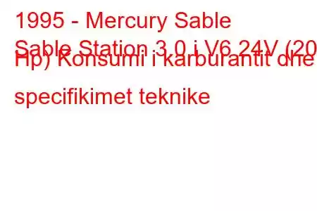 1995 - Mercury Sable
Sable Station 3.0 i V6 24V (203 Hp) Konsumi i karburantit dhe specifikimet teknike