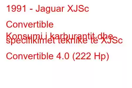 1991 - Jaguar XJSc Convertible
Konsumi i karburantit dhe specifikimet teknike të XJSc Convertible 4.0 (222 Hp)