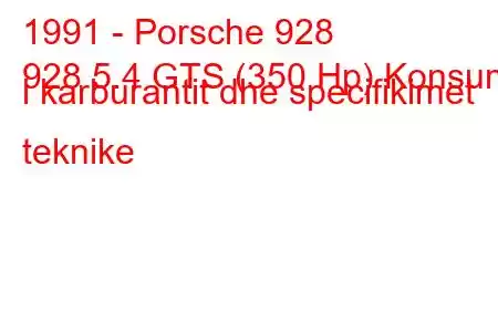 1991 - Porsche 928
928 5.4 GTS (350 Hp) Konsumi i karburantit dhe specifikimet teknike