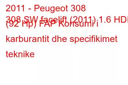 2011 - Peugeot 308
308 SW facelift (2011) 1.6 HDI (92 Hp) FAP Konsumi i karburantit dhe specifikimet teknike