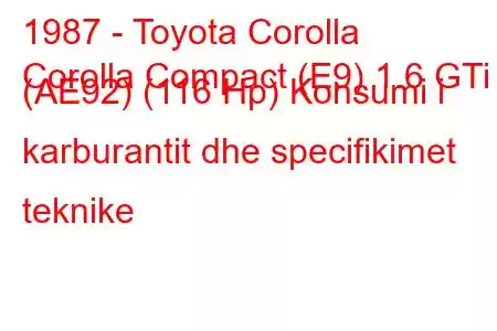 1987 - Toyota Corolla
Corolla Compact (E9) 1.6 GTi (AE92) (116 Hp) Konsumi i karburantit dhe specifikimet teknike