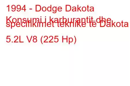 1994 - Dodge Dakota
Konsumi i karburantit dhe specifikimet teknike të Dakota 5.2L V8 (225 Hp)