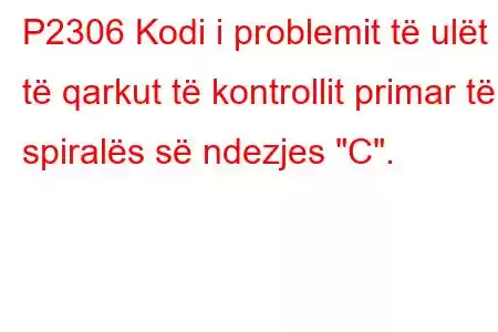 P2306 Kodi i problemit të ulët të qarkut të kontrollit primar të spiralës së ndezjes 