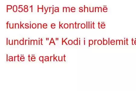 P0581 Hyrja me shumë funksione e kontrollit të lundrimit 