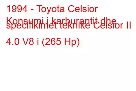 1994 - Toyota Celsior
Konsumi i karburantit dhe specifikimet teknike Celsior II 4.0 V8 i (265 Hp)