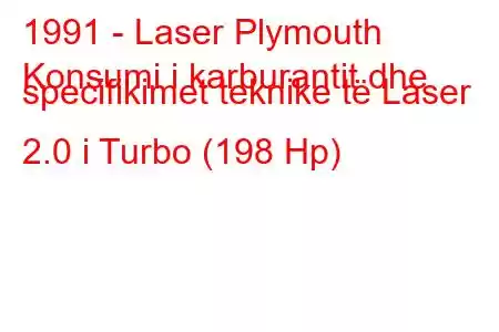 1991 - Laser Plymouth
Konsumi i karburantit dhe specifikimet teknike të Laser 2.0 i Turbo (198 Hp)