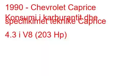 1990 - Chevrolet Caprice
Konsumi i karburantit dhe specifikimet teknike Caprice 4.3 i V8 (203 Hp)