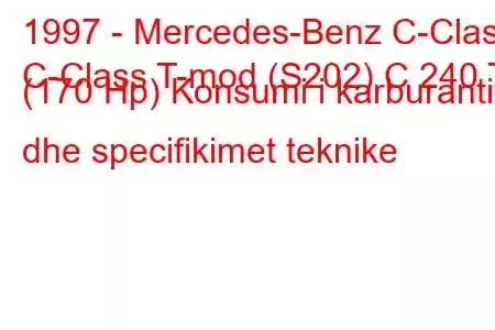 1997 - Mercedes-Benz C-Class
C-Class T-mod (S202) C 240 T (170 Hp) Konsumi i karburantit dhe specifikimet teknike