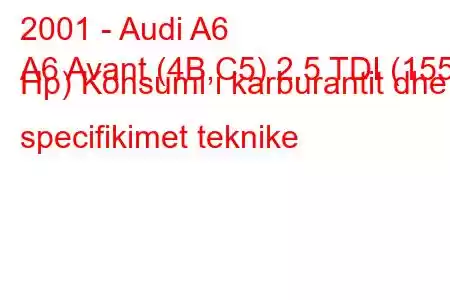 2001 - Audi A6
A6 Avant (4B,C5) 2.5 TDI (155 Hp) Konsumi i karburantit dhe specifikimet teknike