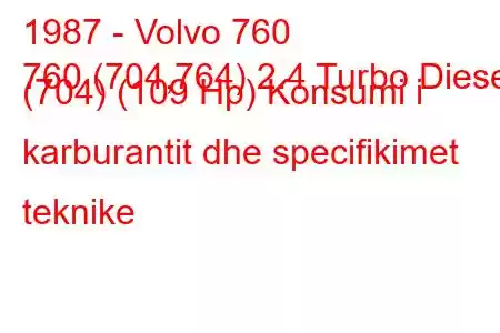 1987 - Volvo 760
760 (704,764) 2.4 Turbo Diesel (704) (109 Hp) Konsumi i karburantit dhe specifikimet teknike