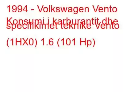 1994 - Volkswagen Vento
Konsumi i karburantit dhe specifikimet teknike Vento (1HX0) 1.6 (101 Hp)