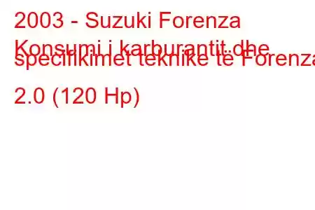 2003 - Suzuki Forenza
Konsumi i karburantit dhe specifikimet teknike të Forenza 2.0 (120 Hp)