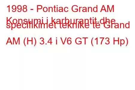 1998 - Pontiac Grand AM
Konsumi i karburantit dhe specifikimet teknike të Grand AM (H) 3.4 i V6 GT (173 Hp)