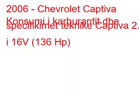 2006 - Chevrolet Captiva
Konsumi i karburantit dhe specifikimet teknike Captiva 2.4 i 16V (136 Hp)