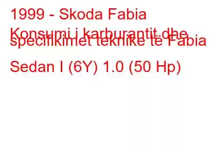 1999 - Skoda Fabia
Konsumi i karburantit dhe specifikimet teknike të Fabia Sedan I (6Y) 1.0 (50 Hp)