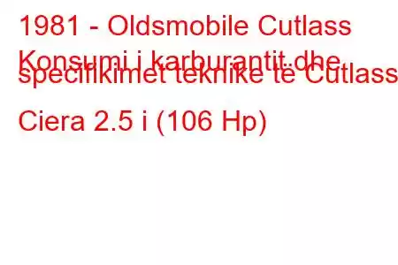 1981 - Oldsmobile Cutlass
Konsumi i karburantit dhe specifikimet teknike të Cutlass Ciera 2.5 i (106 Hp)