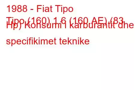 1988 - Fiat Tipo
Tipo (160) 1.6 (160.AE) (83 Hp) Konsumi i karburantit dhe specifikimet teknike