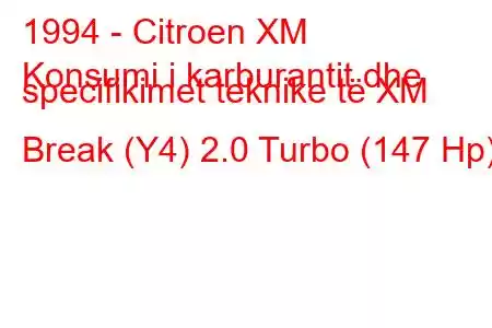 1994 - Citroen XM
Konsumi i karburantit dhe specifikimet teknike të XM Break (Y4) 2.0 Turbo (147 Hp)