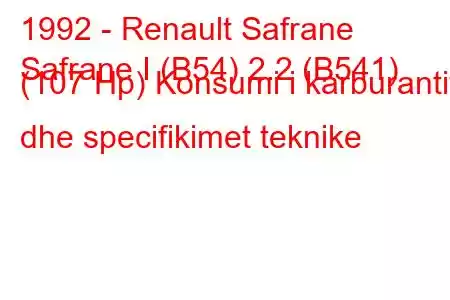 1992 - Renault Safrane
Safrane I (B54) 2.2 (B541) (107 Hp) Konsumi i karburantit dhe specifikimet teknike