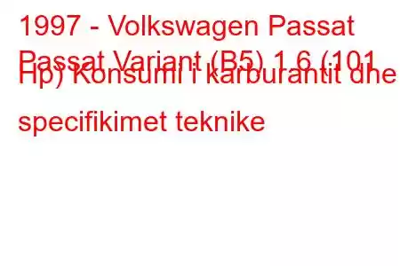 1997 - Volkswagen Passat
Passat Variant (B5) 1.6 (101 Hp) Konsumi i karburantit dhe specifikimet teknike