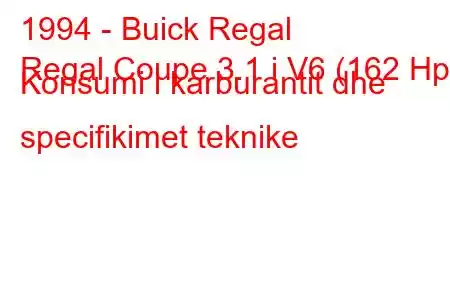 1994 - Buick Regal
Regal Coupe 3.1 i V6 (162 Hp) Konsumi i karburantit dhe specifikimet teknike