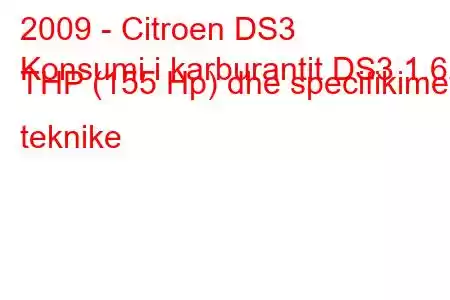 2009 - Citroen DS3
Konsumi i karburantit DS3 1.6 THP (155 Hp) dhe specifikimet teknike