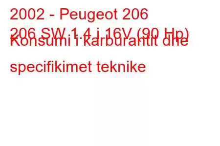 2002 - Peugeot 206
206 SW 1.4 i 16V (90 Hp) Konsumi i karburantit dhe specifikimet teknike