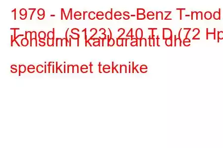 1979 - Mercedes-Benz T-mod.
T-mod. (S123) 240 T D (72 Hp) Konsumi i karburantit dhe specifikimet teknike