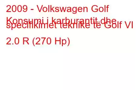 2009 - Volkswagen Golf
Konsumi i karburantit dhe specifikimet teknike të Golf VI 2.0 R (270 Hp)