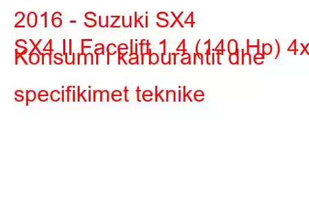 2016 - Suzuki SX4
SX4 II Facelift 1.4 (140 Hp) 4x4 Konsumi i karburantit dhe specifikimet teknike