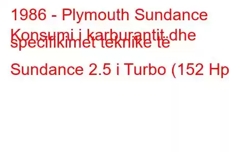 1986 - Plymouth Sundance
Konsumi i karburantit dhe specifikimet teknike të Sundance 2.5 i Turbo (152 Hp)