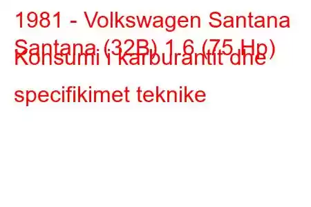 1981 - Volkswagen Santana
Santana (32B) 1.6 (75 Hp) Konsumi i karburantit dhe specifikimet teknike