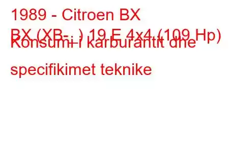 1989 - Citroen BX
BX (XB-_) 19 E 4x4 (109 Hp) Konsumi i karburantit dhe specifikimet teknike