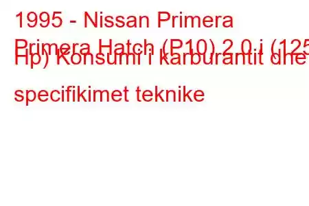 1995 - Nissan Primera
Primera Hatch (P10) 2.0 i (125 Hp) Konsumi i karburantit dhe specifikimet teknike