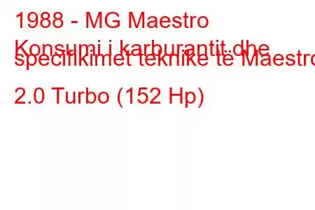 1988 - MG Maestro
Konsumi i karburantit dhe specifikimet teknike të Maestro 2.0 Turbo (152 Hp)