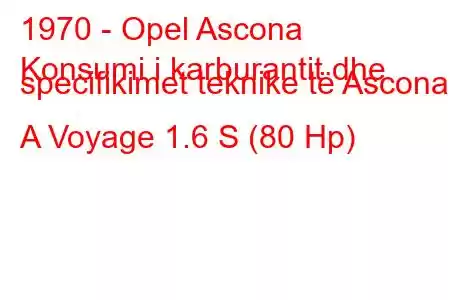 1970 - Opel Ascona
Konsumi i karburantit dhe specifikimet teknike të Ascona A Voyage 1.6 S (80 Hp)